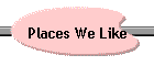 Places We Like